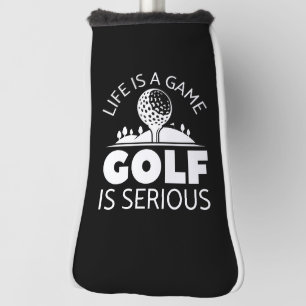 Life Is A Game Golf Is Serious Head Cover