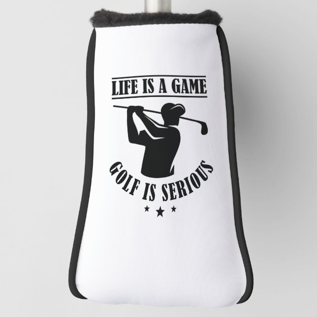 Life Is A Game Golf Is Serious Head Cover (Rotate 90)