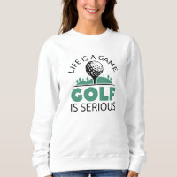 Life Is A Game Golf Is Serious