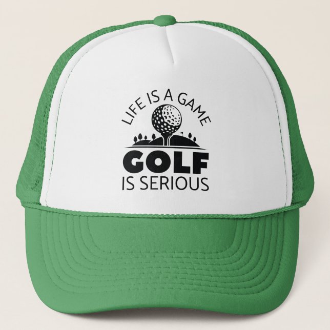 Life Is A Game Golf Is Serious Trucker Hat (Front)