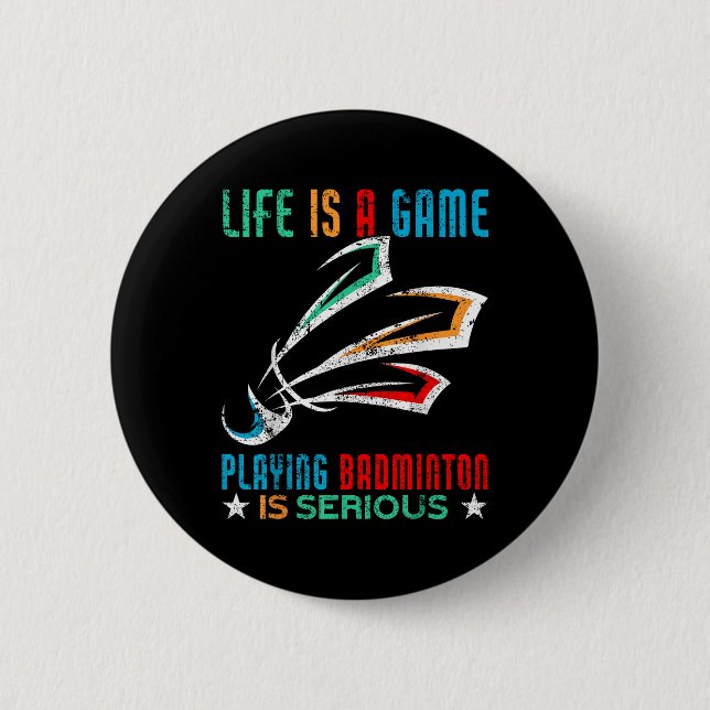 Life Is A Game Playing Badminton Is Serious Funny  Button (Front)