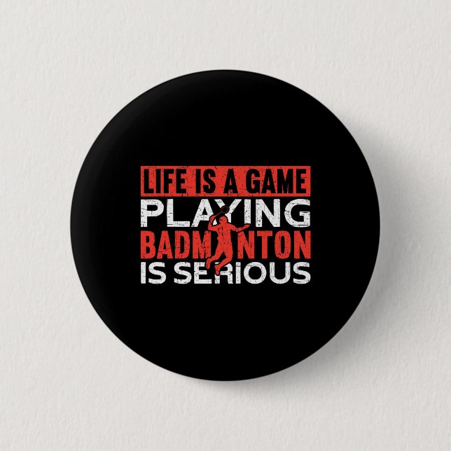 Life Is A Game Playing Dminton Is Serious Funny Dm Button (Front)