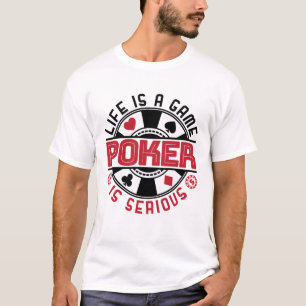 Life Is a Game Poker Is Serious Funny Card Player T-Shirt
