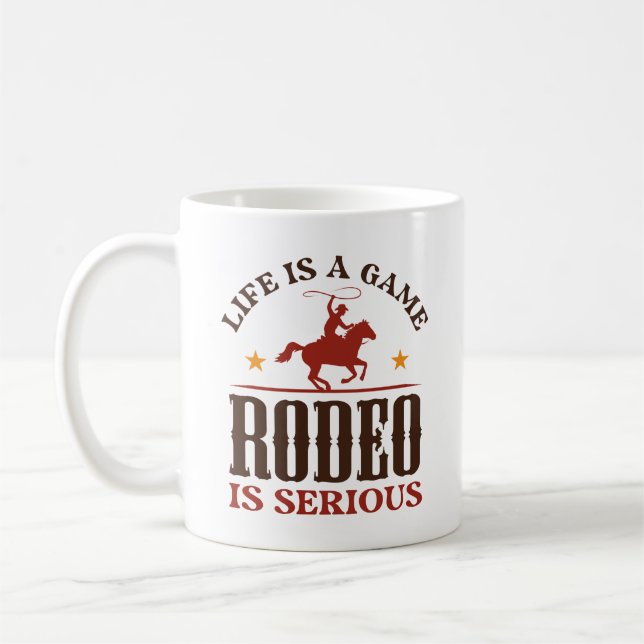 Life Is A Game Rodeo Is Serious Coffee Mug (Left)