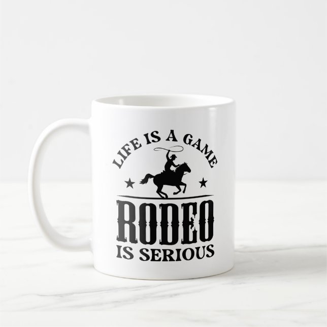 Life Is A Game Rodeo Is Serious Coffee Mug (Left)
