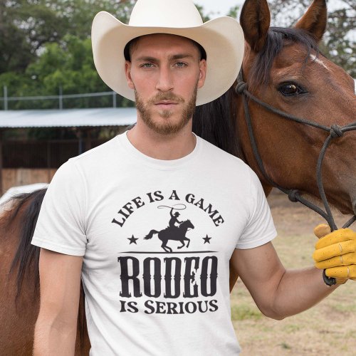Life Is A Game Rodeo Is Serious T_Shirt