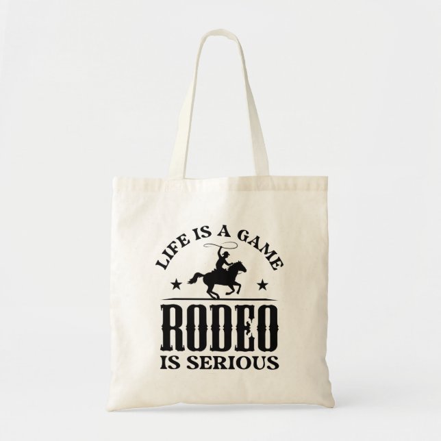 Life Is A Game Rodeo Is Serious Tote Bag (Front)