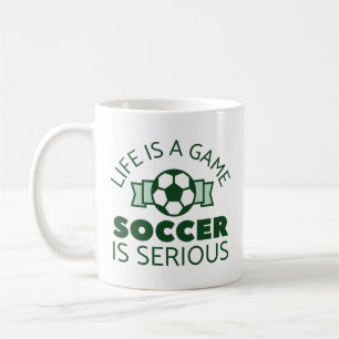 Life Is A Game Soccer Is Serious Coffee Mug