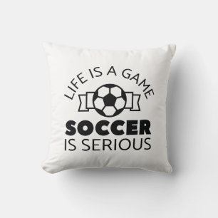 Life Is A Game Soccer Is Serious Throw Pillow