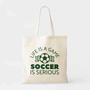 Life Is A Game Soccer Is Serious Tote Bag