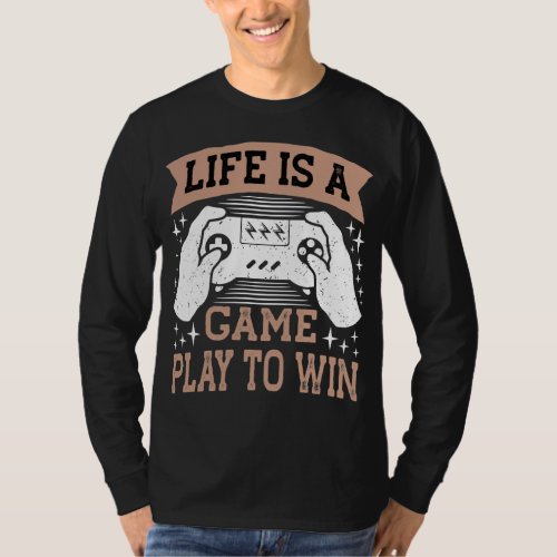life is a gameplay to win T_Shirt