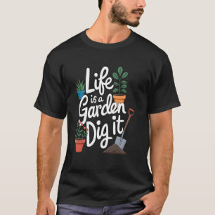 Life Is a Garden, Dig It Colorful Potted Plants Ga T-Shirt