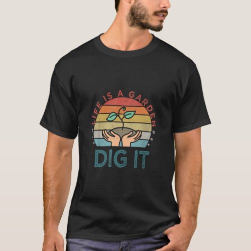 Life is a garden dig it Garden lover Vintage style T_Shirt