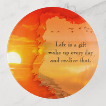 Life is a gift wake up every day and realize that-