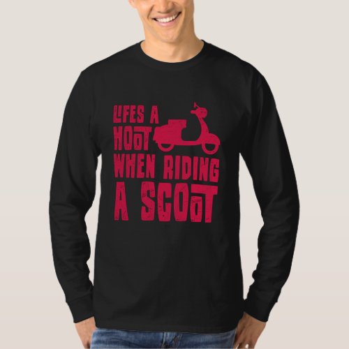 LIFE IS A HOOT WHEN RIDING A SCOOT Scooter Life T_Shirt