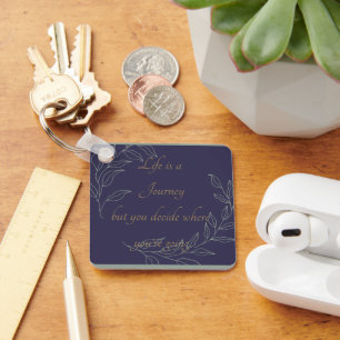 Life is a Journey but You Decide Where Youre Going Keychain