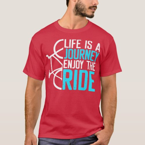 Life Is A Journey Enjoy the Ride Bicycle Bike  T_Shirt
