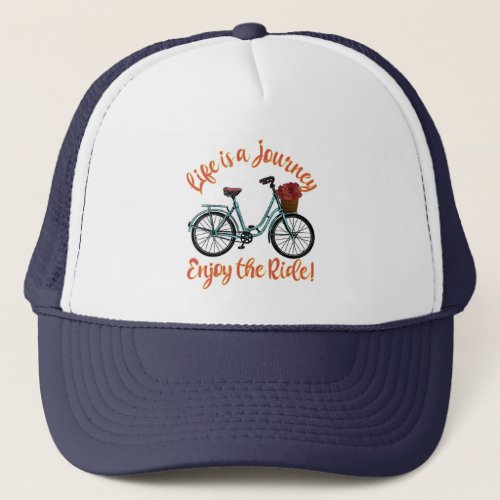 Life Is A Journey Enjoy The Ride Bicycle Trucker Hat