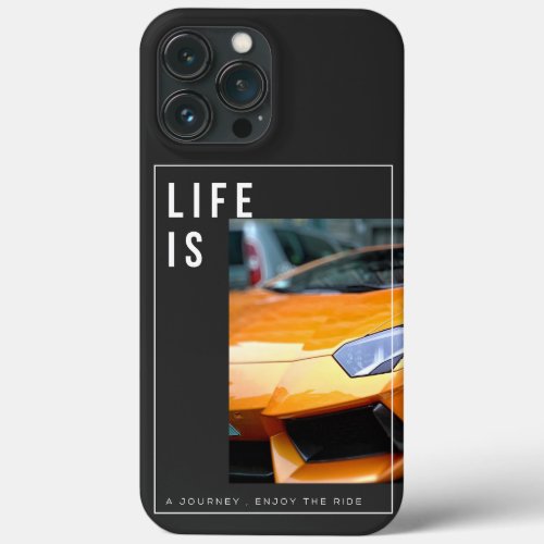 Life is a journey enjoy the ride iPhone 13 pro max case