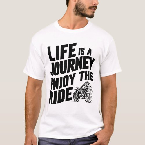 Life is a journey enjoy the ride T_Shirt