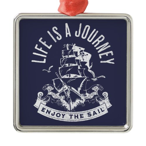 Life is a journey, enjoy the sail metal ornament