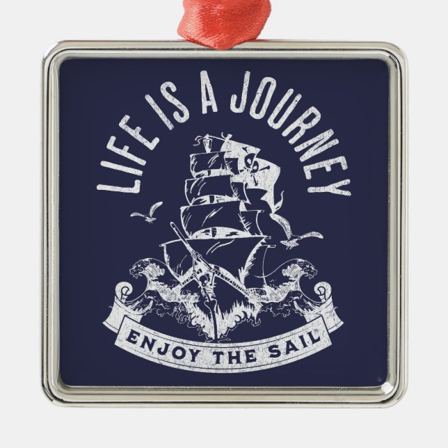 Life is a journey, enjoy the sail metal ornament (Front)