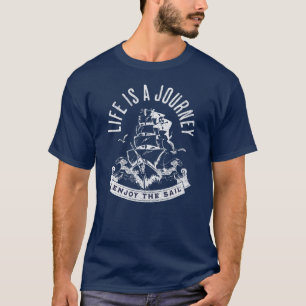 Life is a journey, enjoy the sail T-Shirt