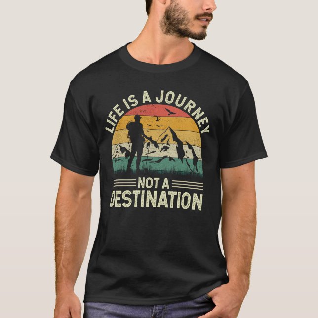 Life is a journey not a destination Sayings Travel T-Shirt (Front)