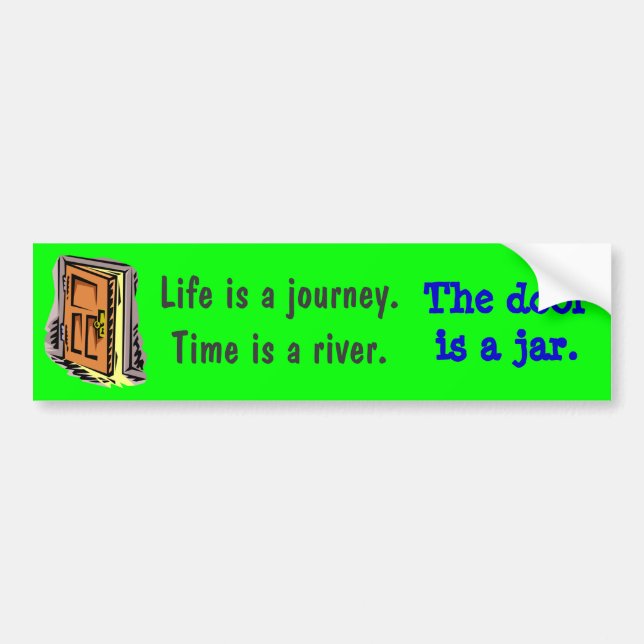 Life is a journey. Time is a river. Bumper Sticker (Front)