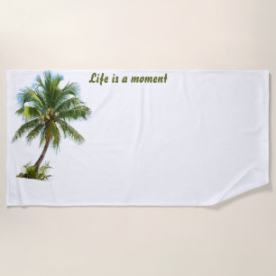 Life Is A Moment  Palm Tree White Beach Towel