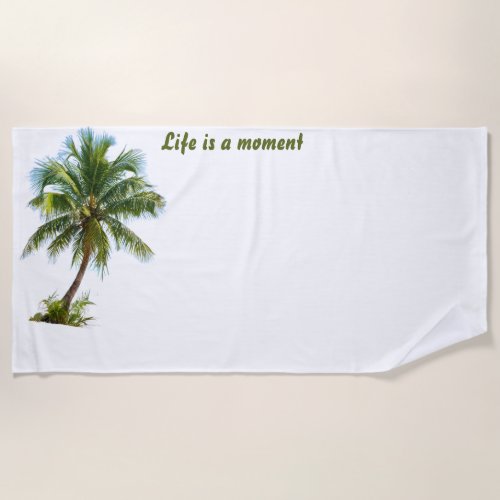 Life Is A Moment  Palm Tree White Beach Towel