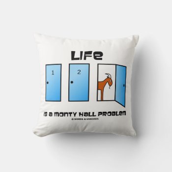 Life Is A Monty Hall Problem Three Doors Humor Throw Pillow by wordsunwords at Zazzle