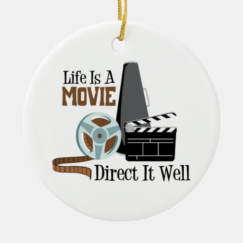 Life is a Movie Ceramic Ornament