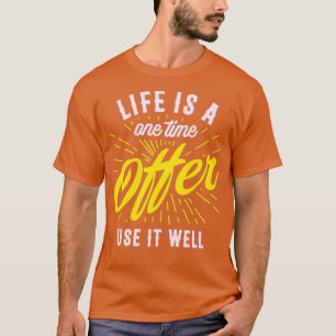 Life is a one time offer use it well T-Shirt