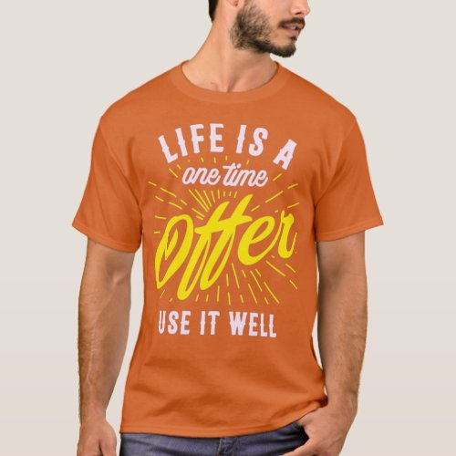 Life is a one time offer use it well T_Shirt