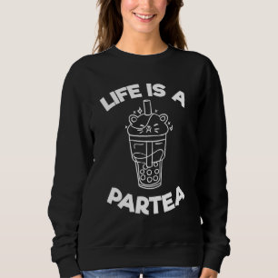 Life Is A Partea  Bubble Tea Pun  Boba Tea Drink Sweatshirt