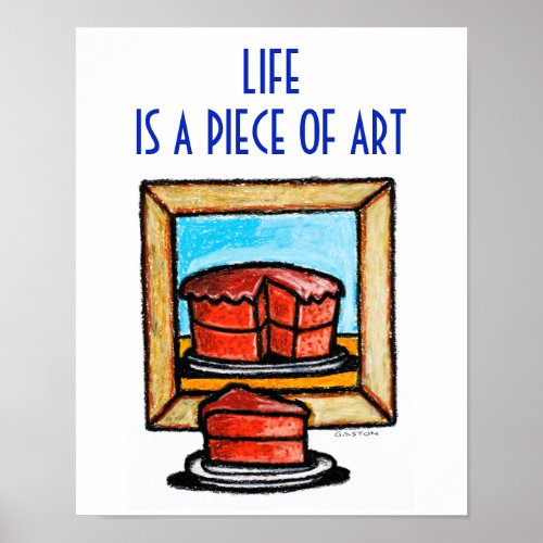 Life Is A Piece of Art from Denis Gaston Art Poster