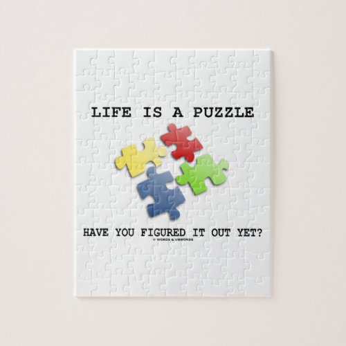 Life Is A Puzzle Have You Figured It Out Yet