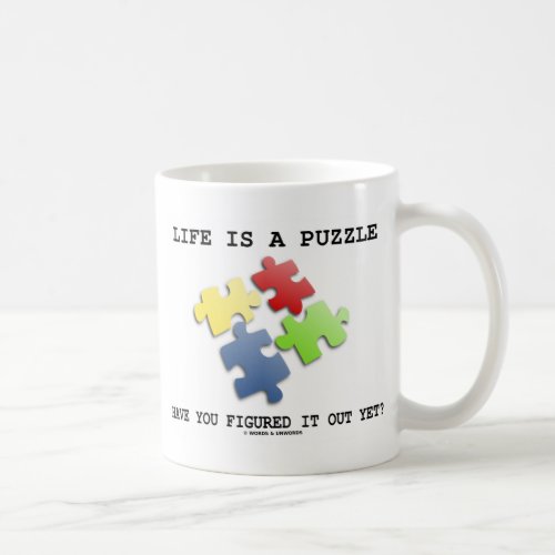 Life Is A Puzzle Have You Figured It Out Yet Coffee Mug