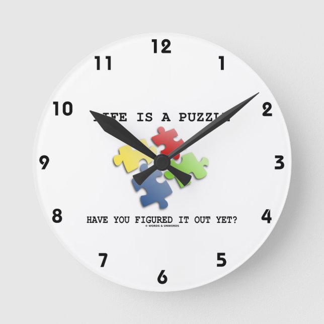 Life Is A Puzzle Have You Figured It Out Yet? Round Clock (Front)
