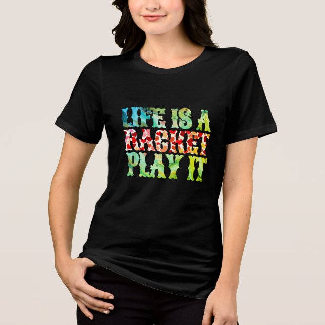 Life is a racket, play it Tri-Blend shirt (Front)