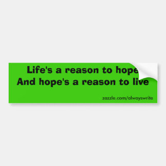 Life is a reason to hope bumper sticker