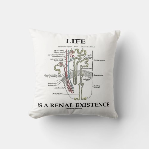 Life Is A Renal Existence Kidney Nephron Throw Pillow