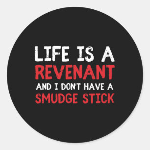 Life Is A Revenant And I Don't Have A Smudge Stick Classic Round Sticker