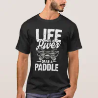Life Is A River Mountains & Hills Camping T-Shirt