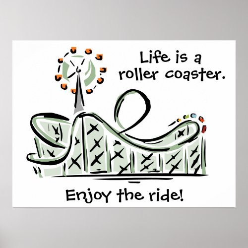 Life Is A Roller Coaster Enjoy The Ride Poster