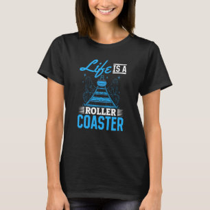 Life Is A Roller Coaster Quote Cool Amusement Park T-Shirt