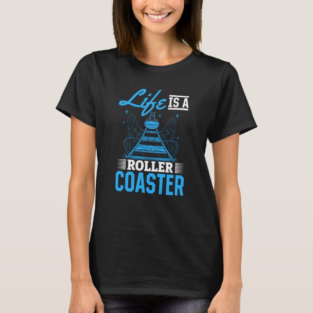 Life Is A Roller Coaster Quote Cool Amusement Park T-Shirt (Front)