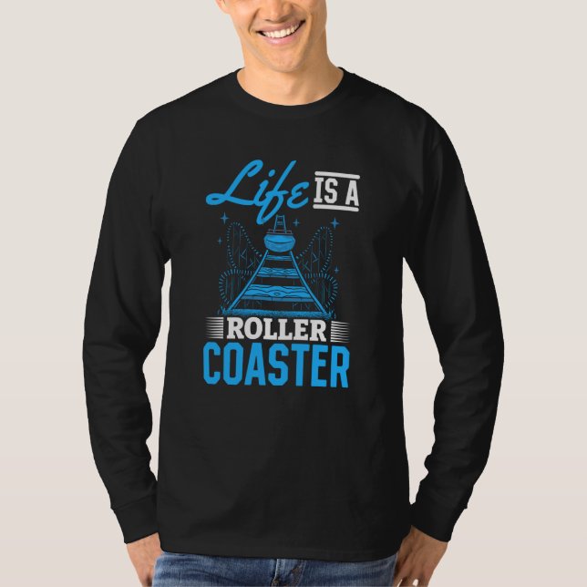 Life Is A Roller Coaster Quote Cool Amusement Park T-Shirt (Front)