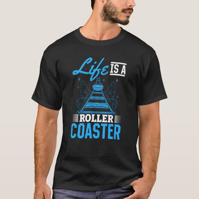 Life Is A Roller Coaster Quote Cool Amusement Park T-Shirt (Front)